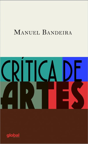 Crítica de artes, de Bandeira, Manuel. Manuel Bandeira Editorial Global Editora, capa mole em português, 2016