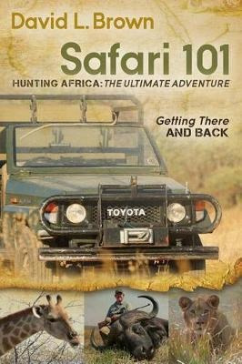 Safari 101 Hunting Africa: The Ultimate Adventure : Getting