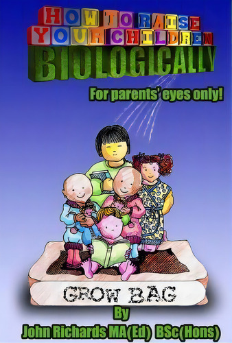 How To Raise Your Children Biologically, De John Richards. Editorial Ideasun Limited, Tapa Blanda En Inglés