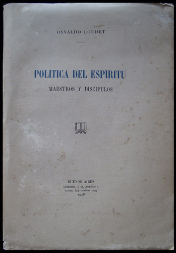 Política Del Espíritu. Osvaldo Loudet. 1948 1ra Edic 48n 776