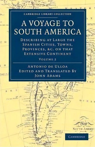 A A Voyage To South America 2 Volume Set A Voyage To South America: Volume 2, De Don Antonio De Ulloa. Editorial Cambridge University Press, Tapa Blanda En Inglés