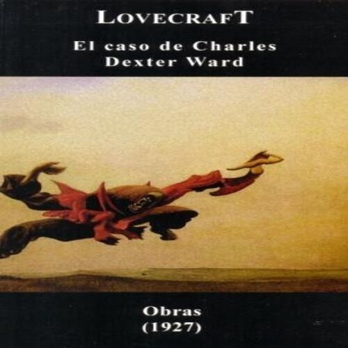 El Caso De Charles Dexter Ward - Lovecraft