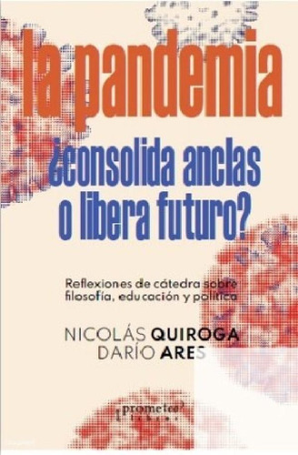 La Pandemia ¿consolida Anclas O Libera Futuro? - Quiroga, A