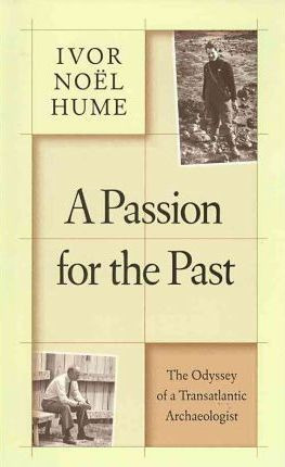 A Passion For The Past - Ivor Noel Hume