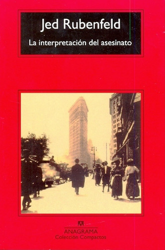 La Interpretacion Del Asesinato, De Jed Rubenfeld. Editorial Anagrama, Edición 1 En Español, 2009