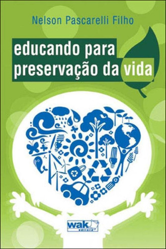 Educando Para Preservaçao Da Vida, De Pascarelli Filho, Nelson. Editora Wak, Capa Mole, Edição 1ª Edição - 2011 Em Português