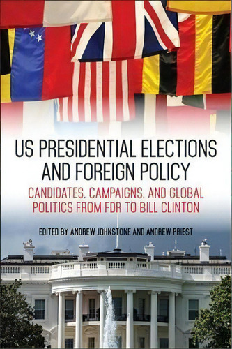 Us Presidential Elections And Foreign Policy, De Andrew Johnstone. Editorial University Press Kentucky, Tapa Dura En Inglés