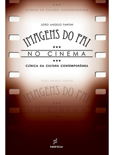 Imagens do pai no cinema, de Fantini, João Angelo. Editorial EDUFSCAR, capa mole em português, 2009