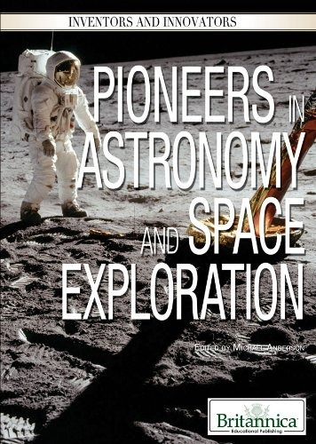 Pioneers In Astronomy And Space Exploration (inventors And I