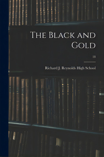 The Black And Gold; 18, De Richard J Reynolds High School. Editorial Hassell Street Pr, Tapa Blanda En Inglés