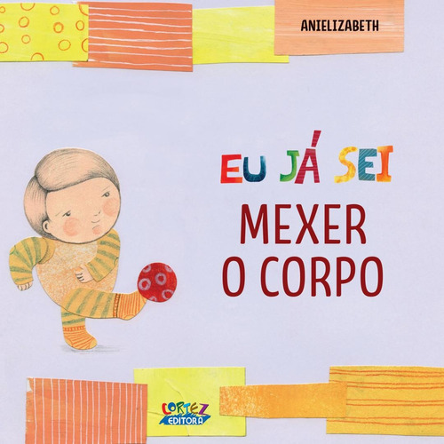 Eu já sei mexer o corpo, de Anielizabeth. Cortez Editora e Livraria LTDA, capa mole em português, 2018