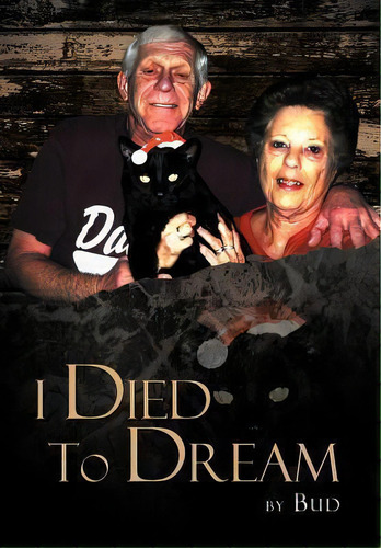 I Died To Dream, De Bud. Editorial Xlibris Corporation, Tapa Dura En Inglés