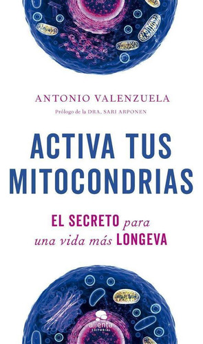 Libro: Activa Tus Mitocondrias. Antonio Valenzuela. Alienta 