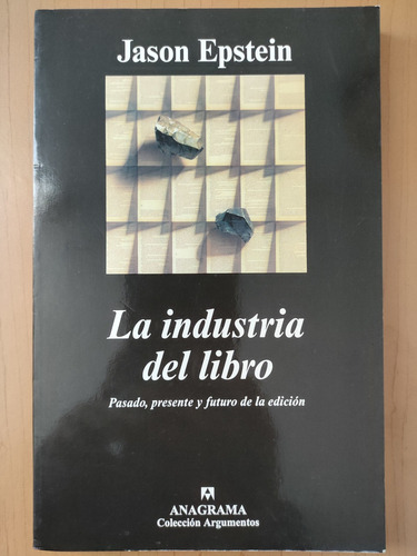 La Industria Del Libro. Jason Epstein. Ed. Anagrama