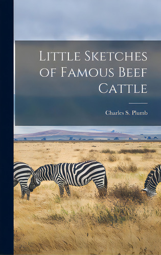 Little Sketches Of Famous Beef Cattle, De Plumb, Charles S. (charles Sumner) 1.. Editorial Legare Street Pr, Tapa Dura En Inglés