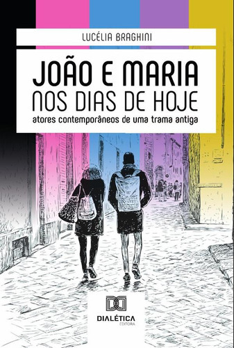 JOÃO E MARIA NOS DIAS DE HOJE, de LUCÉLIA BRAGHINI. Editorial EDITORA DIALETICA, tapa blanda en portugués