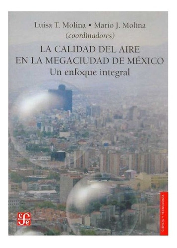 La Calidad Del Aire En La Megaciudad De México: Un Enfoque Integral, De Coord. De Luisa T. Molina Y Mario J. Molina. Editorial Fondo De Cultura Económica, Tapa Blanda En Español, 2005