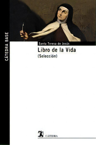 Libro De La Vida (selecciãâ³n), De Jesus, Santa Teresa De. Editorial Ediciones Cátedra, Tapa Blanda En Español