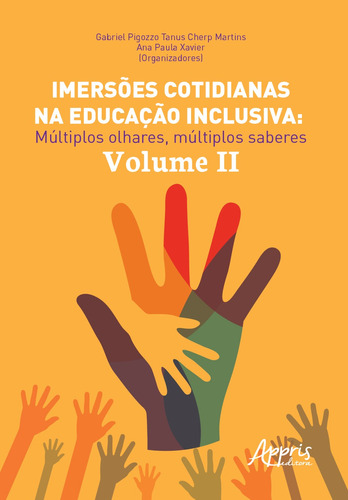 Imersões cotidianas na educação inclusiva: múltiplos olhares, múltiplos saberes, de Martins, Gabriel Pigozzo Tanus Cherp , Xavier, Ana Paula . Appris Editora e Livraria Eireli - ME, capa mole em português, 2020