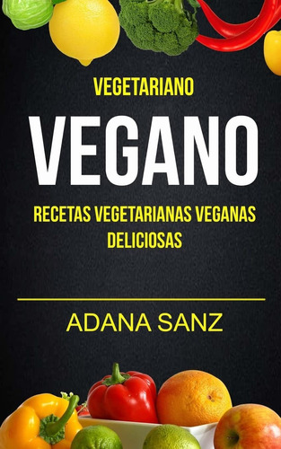 Libro: Vegetariano Vegano: Vegano: Recetas Vegetarianas Vega