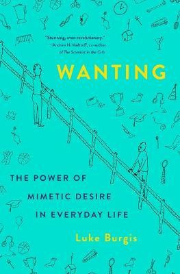 Libro Wanting : The Power Of Mimetic Desire In Everyday L...