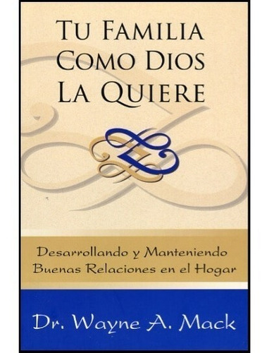 Tu Familia Como Dios La Quiere, De Dr. Wayne A. Marck. Editorial Faro De Gracia, Tapa Blanda En Español, 2014