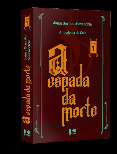 A Teogonia De Gaia - A Espada Da Morte: A Teogonia De Gaia - A Espada Da Morte, De Alexandria, Jotan Gort De. Editora Kotter Editorial, Capa Mole, Edição 1 Em Português, 2023