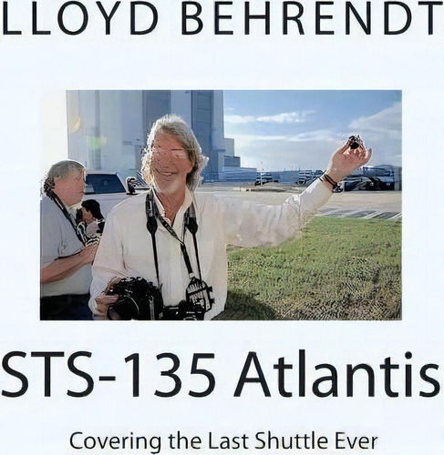 Sts-135 Atlantis, De Lloyd Francis Behrendt. Editorial Createspace Independent Publishing Platform, Tapa Blanda En Inglés