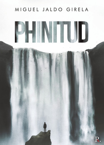 Phinitud, De Jaldo Girela , Miguel.., Vol. 1.0. Editorial Punto Rojo Libros S.l., Tapa Blanda, Edición 1.0 En Español, 2032