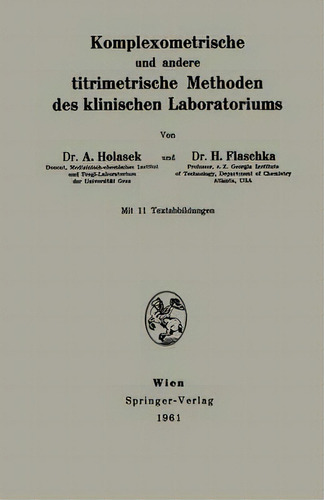 Komplexometrische Und Andere Titrimetrische Methoden Des Klinischen Laboratoriums, De Anton Holasek., Vol. 1. Editorial Springer Verlag Gmbh, Tapa Blanda En Alemán, 1961