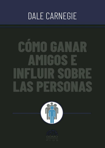 Cómo Ganar Amigos E Influir Sobre Las Personas / Dale Carneg