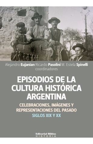 Episodios De La Cultura Histórica Argentina Spinelli (bi)