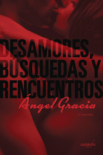 Desamores, Búsquedas Y Rencuentros, De Gracia , Ángel.., Vol. 1.0. Editorial Autografía, Tapa Blanda, Edición 1.0 En Español, 2018