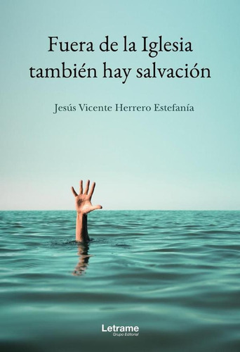 Fuera De La Iglesia También Hay Salvación, De Jesús Vicente Herrero Estefanía. Editorial Letrame, Tapa Blanda En Español, 2023