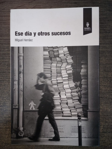 Libro: Ese Día Y Otros Sucesos / Miguel Herráez / Babel