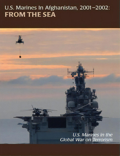 U.s. Marines In Afghanistan, 2001-2002, From The Sea, De Col Nathan S Lowery. Editorial Createspace Independent Publishing Platform, Tapa Blanda En Inglés