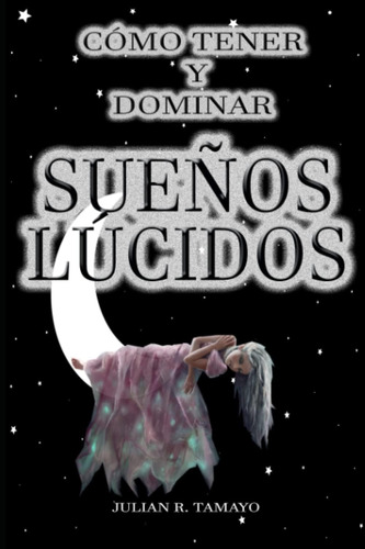 Libro: Cómo Tener Y Dominar Los Sueños Lúcidos (spanish Edit