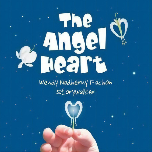 The Angel Heart, De Wendy Nadherny Fachon. Editorial Balboa Press, Tapa Blanda En Inglés