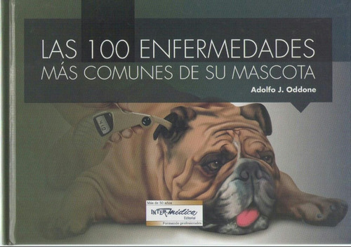 Las 100 Enfermedades Más Comunes De Su Mascota: Las 100 Enfermedades Más Comunes De Su Mascota, De Oddone, Adolfo J.. Editorial Inter-médica, Tapa Dura En Español, 2022