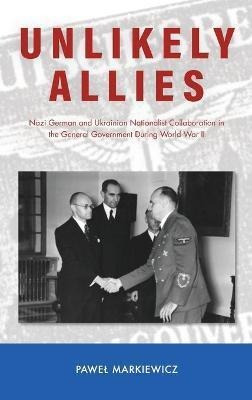 Libro Unlikely Allies : Nazi German And Ukrainian Nationa...