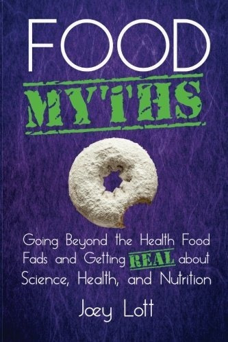 Book : Food Myths Going Beyond The Health Food Fads And...