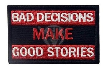 Parche Bordado Bad Decisions Make Good Stories   Made In Usa