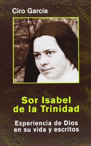 Sor Isabel De La Trinidad: Experiencia De Dios En Su Vida Y