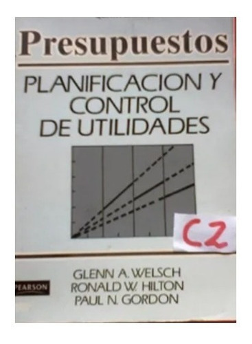 Presupuesto Planificacion Y Control De Utilidades Welsch C2