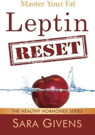 Libro: Leptin Reset: 14 Days To Resetting Your Leptin And A