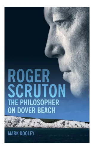Libro: Roger Scruton: El Filósofo De Dover Beach: Una