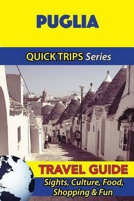 Puglia Travel Guide (quick Trips Series) : Sights, Culture,