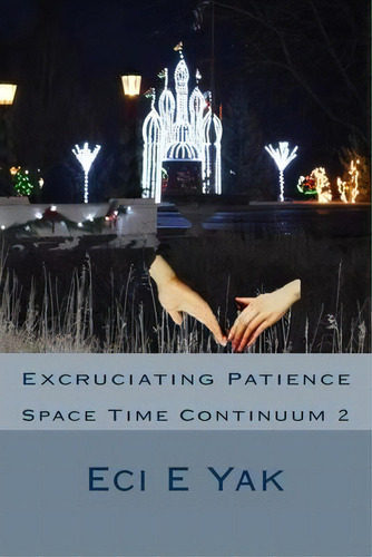Excruciating Patience : Space-time Continuum 2: Space Time Continuum 2, De Arvillan Sag. Editorial Createspace Independent Publishing Platform, Tapa Blanda En Inglés