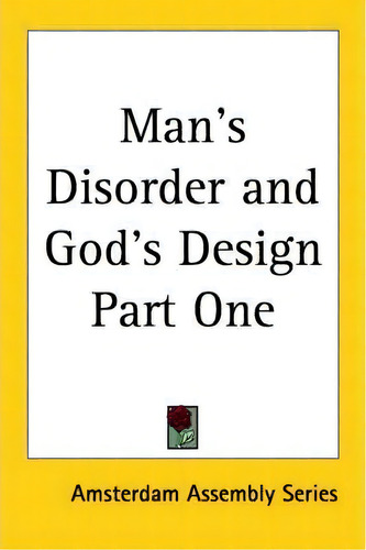 Man's Disorder And God's Design Part One, De Amsterdam Assembly Series. Editorial Kessinger Publishing Co, Tapa Blanda En Inglés