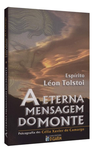 Livro Eterna Mensagem Do Monte - Célia Xavier De Camargo E Léon Tolstoi (espírito) [1999]